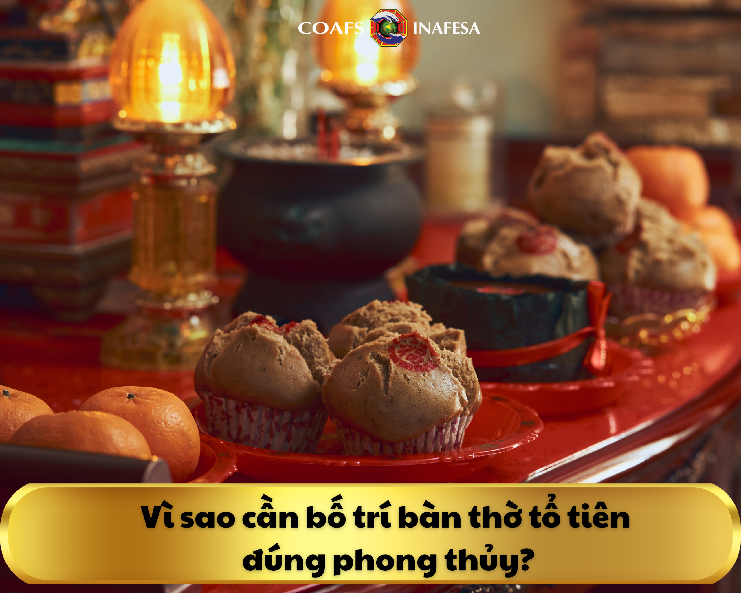 Vì sao cần bố trí bàn thờ tổ tiên đúng phong thủy?