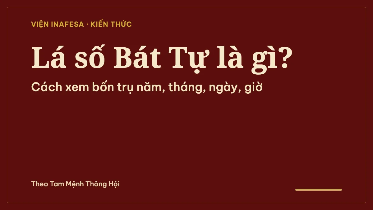 Lá số Bát Tự là gì? Cách xem lá số Bát Tự của mình qua bốn trụ