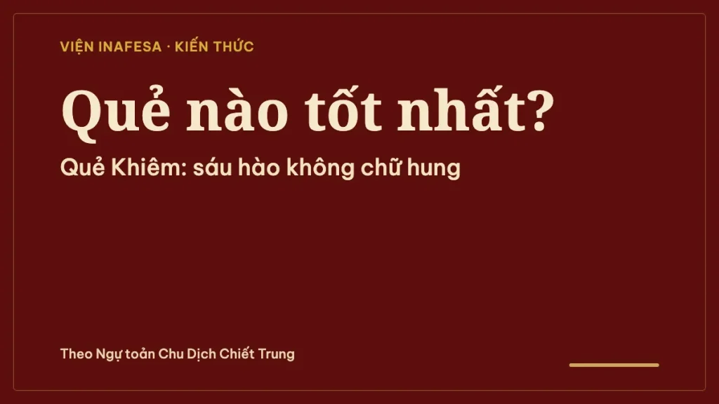 64 quẻ Kinh Dịch quẻ nào tốt nhất? Cát hung theo lời Thoán và Hào từ