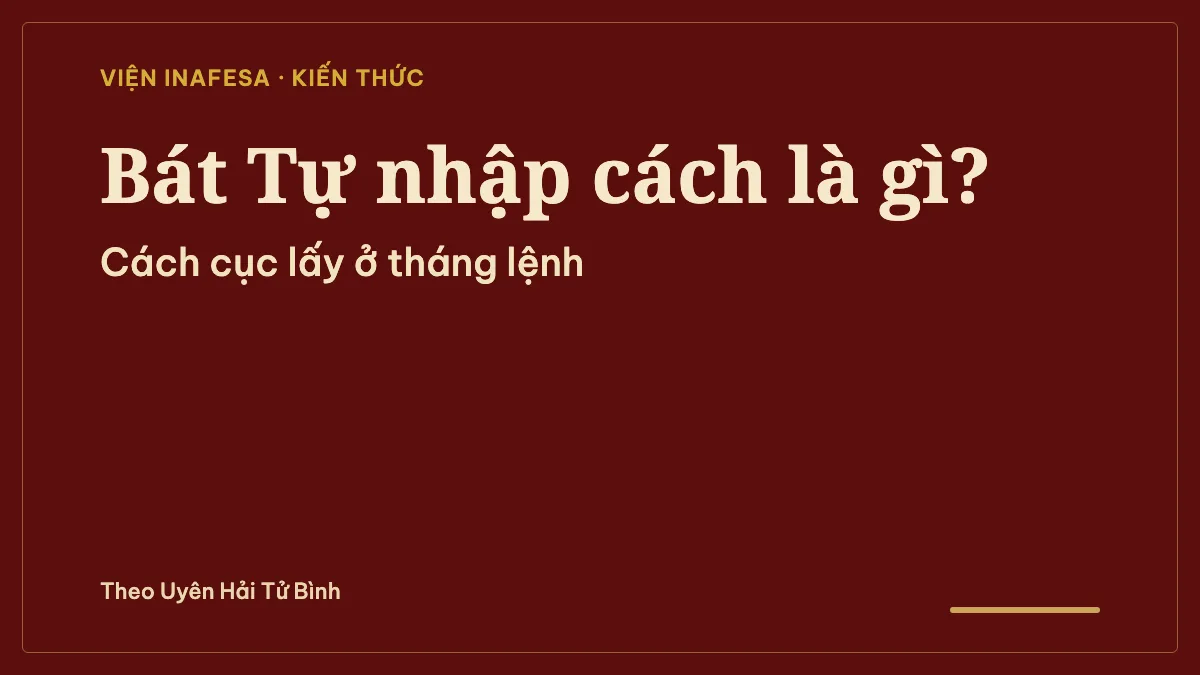 Bát Tự nhập cách là gì? Cách xác định cách cục từ tháng lệnh