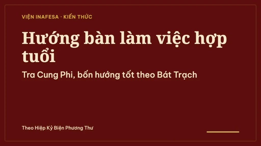 Cách xem hướng bàn làm việc hợp tuổi: tra theo Cung Phi và Bát Trạch
