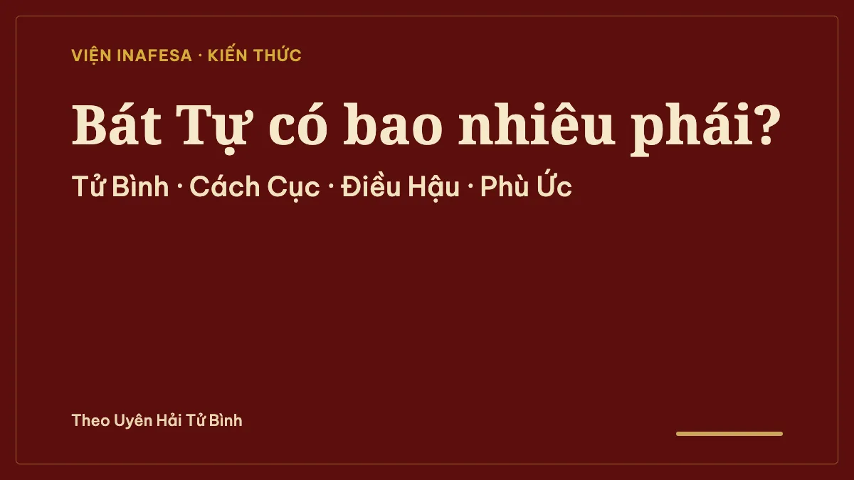 Bát Tự có bao nhiêu phái? Các lối luận Tử Bình, Điều Hậu, Cách Cục và sách gốc