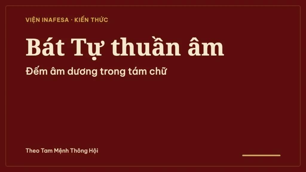 Bát Tự thuần âm là gì? Cách đếm Âm Dương trong tám chữ và cách đọc đúng