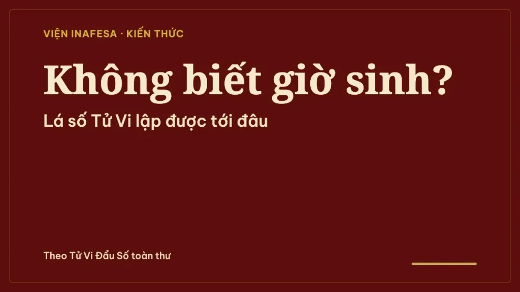 Không biết giờ sinh có lập được lá số Tử Vi không? Cách xử lý và cách tìm lại giờ sinh