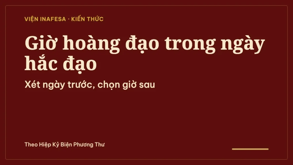 Giờ hoàng đạo trong ngày hắc đạo có tốt không? Cách cân nhắc ngày và giờ