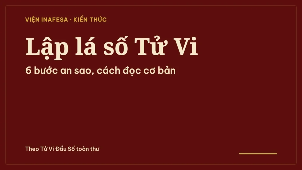 Cách lập lá số Tử Vi: các bước an cung, an sao và cách đọc cơ bản
