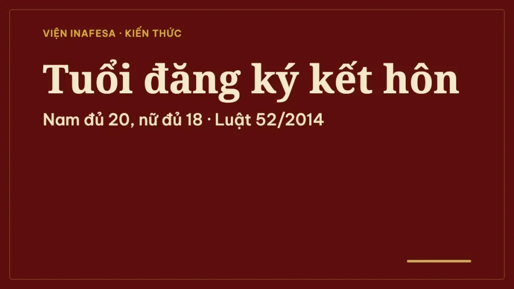 Tuổi đăng ký kết hôn là bao nhiêu? Độ tuổi theo luật và cách xem tuổi cưới theo phong thủy