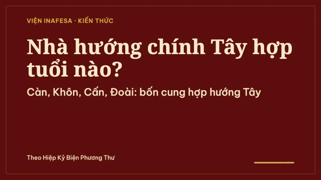Nhà hướng chính Tây hợp tuổi nào? Tra Cung Phi và hướng Đoài theo Bát Trạch