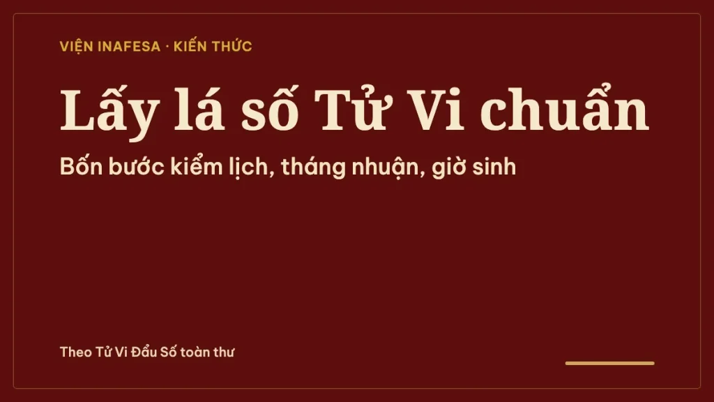 Lấy lá số Tử Vi ở đâu chuẩn nhất? Cách kiểm tra lá số và giờ sinh trước khi luận