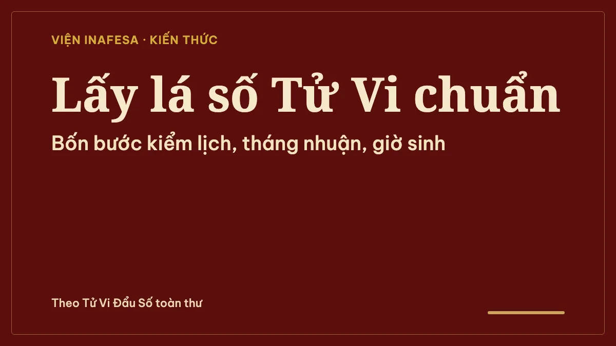 Lấy lá số Tử Vi ở đâu chuẩn nhất? Cách kiểm tra lá số và giờ sinh trước khi luận