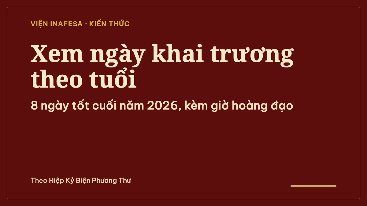Xem ngày tốt khai trương theo tuổi: cách tra ngày, giờ và tuổi chủ